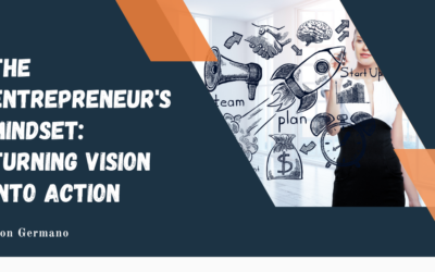 The Entrepreneur’s Mindset: Turning Vision into Action