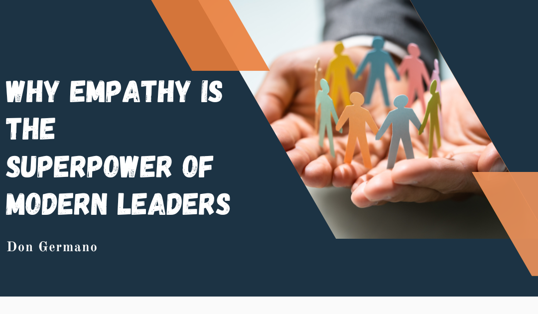 Why Empathy Is the Superpower of Modern Leaders