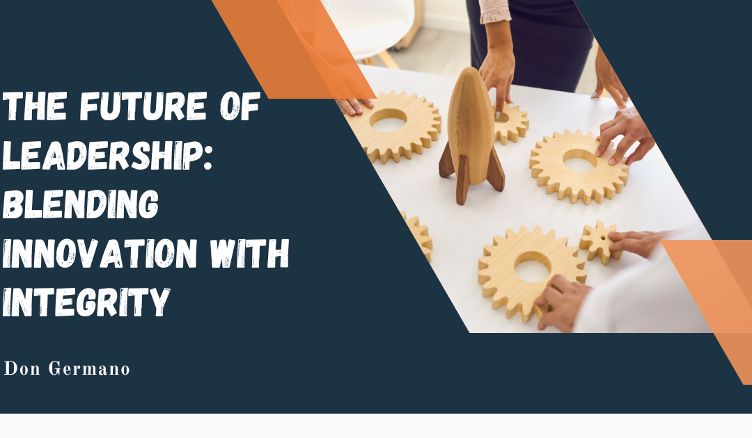 The Future of Leadership: Blending Innovation with Integrity