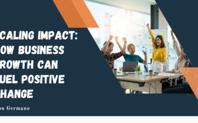 Scaling Impact: How Business Growth Can Fuel Positive Change